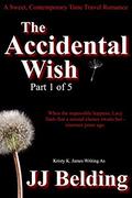The Accidental Wish, Part 1 of 5  (A Sweet, Contemporary Time Travel Romance) by Kristy K. James