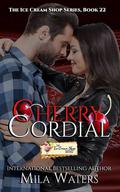 Cherry Cordial: An Ice Cream Shop Series Novella by Mila Waters
