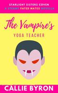 The Vampire's Yoga Teacher (Starlight Sisters Coven #1) by Callie Byron