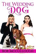 The Wedding Dog by Bob McCullough