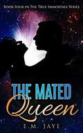 The Mated Queen (The True Immortals #4) by E.M. Jaye