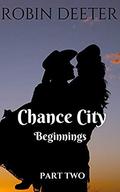 Chance City Beginnings Part Two: Chance City Prequel by Robin Deeter