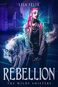 Rebellion (The Wilde Shifters #1) by Lila Felix