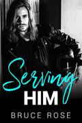 Serving Him by Bruce Rose