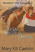 Turn and Burn (Western Star #2) by Mary Kit Caelsto
