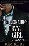 The Billionaire's Curvy Girl Romance (Clean Billionaires and Curvy Women #1) by Kim Koby