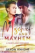 Mischief and Mayhem: A gay mm contemporary sweet romance (Fairyland Romances #2) by Jaxon Knight
