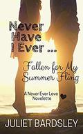 Never Have I Ever Fallen for My Summer Fling: A Never Ever Love Series Novelette by Juliet Bardsley
