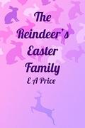 The Reindeer's Easter Family (Reindeer Holidays #3) by E A Price