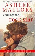 Crazy for the Rock Star (Crazy in Love #3) by Ashlee Mallory