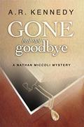 Gone But Not Goodbye (Nathan Miccoli #2) by A.R. Kennedy