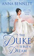 The Duke Is But a Dream (Debutante Diaries #2) by Anna Bennett