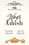 Ashes to Amish (Plain Fairy Tales #1) by Naomi Miller