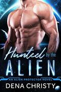 Hunted by the Alien (Alien Protector #1) by Dena Christy