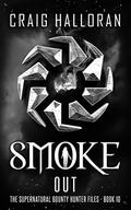 Smoke Out (Supernatural Bounty Hunter Files #10) by Craig Halloran