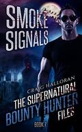 Smoke Signals (Supernatural Bounty Hunter Files #7) by Craig Halloran