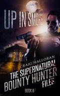 Up in Smoke (Supernatural Bounty Hunter Files #6) by Craig Halloran