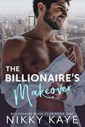 The Billionaire's Makeover: Billionaire Book Club, Book One by Nikky Kaye