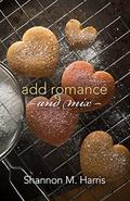 Add Romance and Mix by Shannon M. Harris