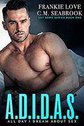 A.D.I.D.A.S.: All Day I Dream About S*x by Frankie Love, C.M. Seabrook