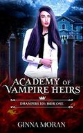 Academy of Vampire Heirs: Dhampirs 101 by Ginna Moran