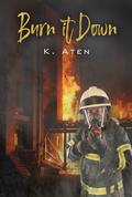 Burn It Down by K. Aten