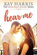 Hear Me (Masontown Murder #3) by Kay Harris
