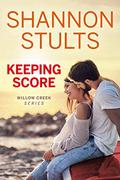 Keeping Score (Willow Creek #1) by Shannon Stults
