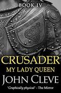 My Lady Queen (The Crusader #4) by John Cleve