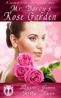 Mr. Darcy's Rose Garden: A Sensual Pride and Prejudice Variation by Kitty Foxx