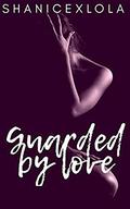 Guarded by Love (The Hill Sisters #1) by Shanicexlola