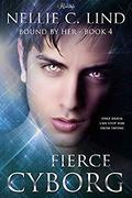 Fierce Cyborg (Bound by Her #4) by Nellie C. Lind