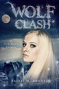 Wolf Clash (A New Dawn Novel #5) by Rachel M. Raithby