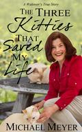 The Three Kitties That Saved My Life by Mike Meyer