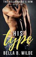 His Type (The Billionaire's BBW #1) by Bella B. Wilde