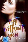 Not Without You (By Your Side #3) by A.P. Watson