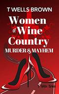 Women of Wine Country: Murder & Mayhem by T. Wells Brown