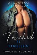 Touched by Rebellion (Touched #1) by Willa Fox