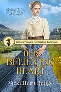 Her Believing Heart (The Surveyor's Daughters #1) by Vicki Hunt Budge