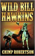 A Classic Western Adventure: Wild Bill Hawkins: Lone Star Ranger: A Western by Chimp Robertson