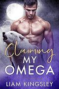 Claiming My Omega by Liam Kingsley