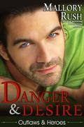 Danger and Desire (Outlaws and Heroes #3) by Mallory Rush