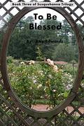 To Be Blessed (Susquehanna Trilogy #3) by Dianna Wilson