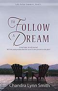 To Follow a Dream: A new home. An old journal. Will the young widow find the secret to her present in the past? (Lake Nolan Summers #1) by Chandra Lynn Smith