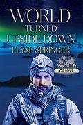 World Turned Upside Down  (World of Love) by Elyse Springer