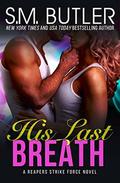 His Last Breath (Reapers Strike Force #1) by S.M. Butler