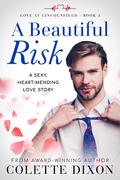 A Beautiful Risk (Love at Lincolnfield #1) by Colette Dixon