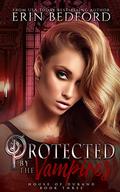 Protected by the vampires by Erin Bedford