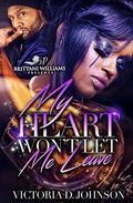 My Heart Won't Let Me Leave by Victoria D. Johnson