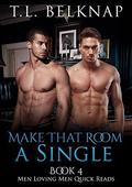 Make That Room a Single (Men Loving Men Quick Reads #4) by T.L. Belknap